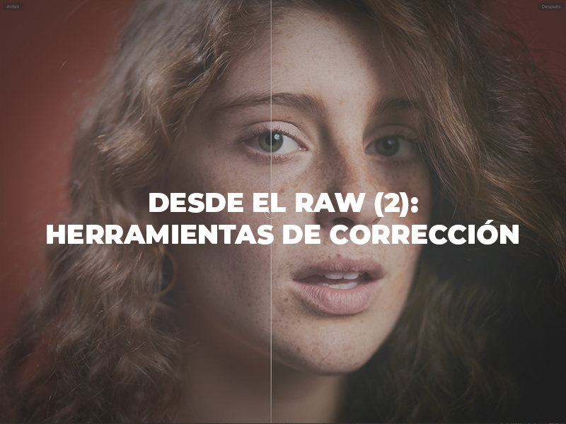 Desde el RAW (2): Nuevas herramientas de corrección