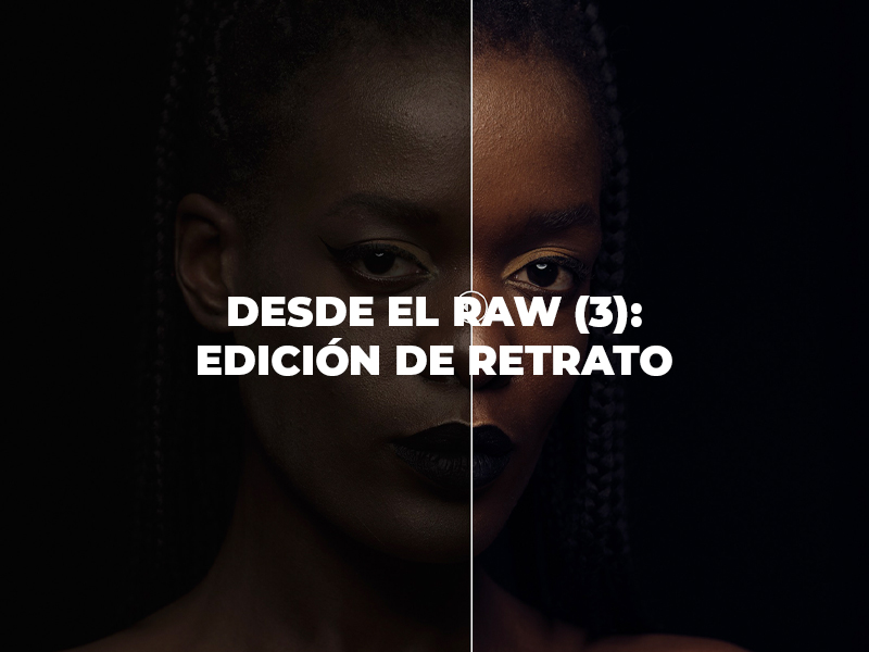 Desde el RAW (3): Edición de retrato