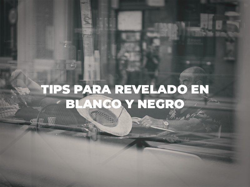 Tips para revelado en Blanco y Negro