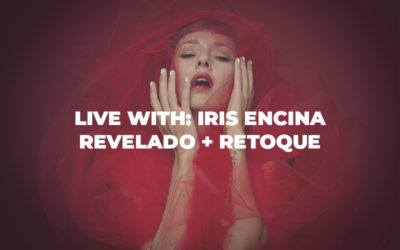 Live with: Iris Encina, Revelado + Retoque