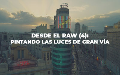 Desde el RAW (4): Pintando las luces de Gran Vía