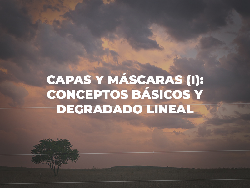 Capas y máscaras (I): Conceptos básicos y degradado lineal