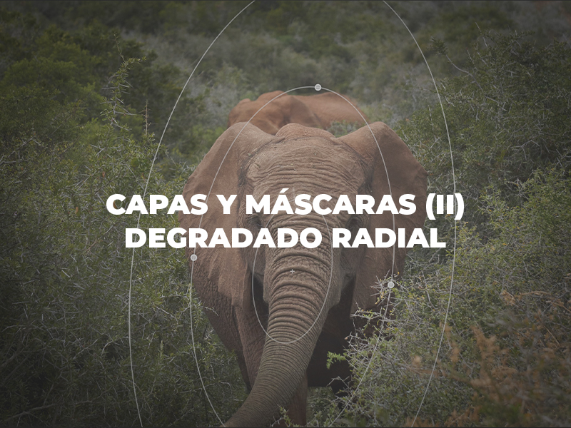 Capas y máscaras (II): Máscaras de degradado radial